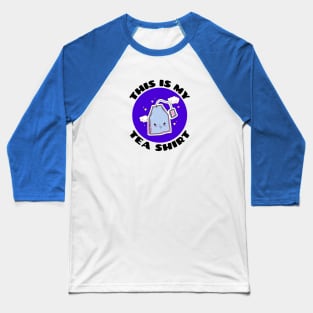 This is My Tea Shirt | Cute Tea Pun Baseball T-Shirt